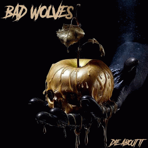 Bad Wolves : Die About It